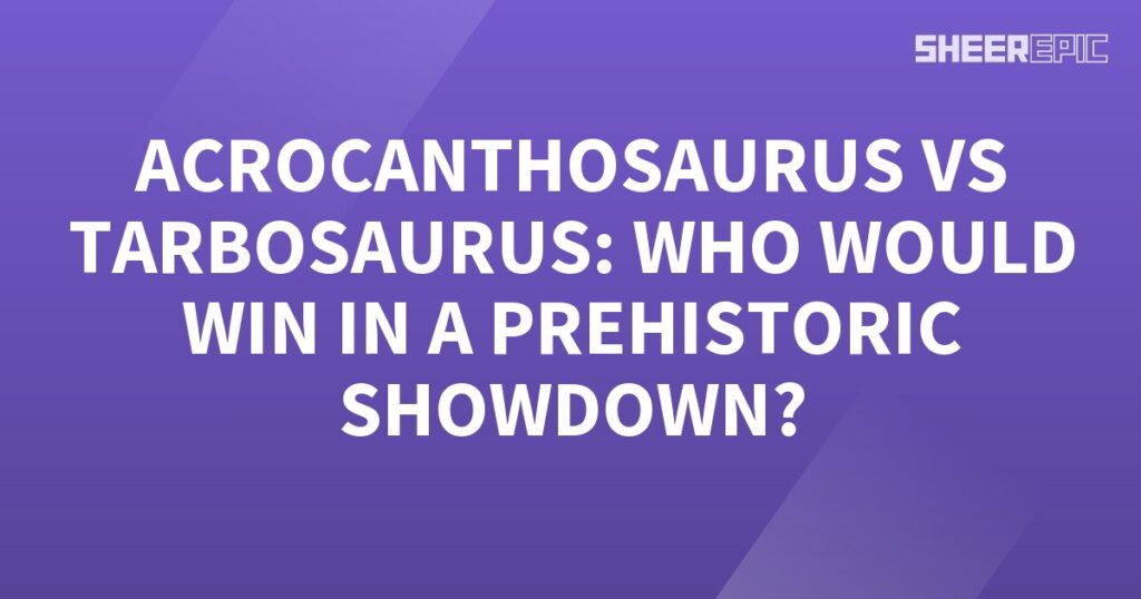 A Prehistoric Showdown: Acrocathosaurus vs Tarbosaurus - who would win? A purple background with the words acrocanthosaurus vs tarbosaurus.