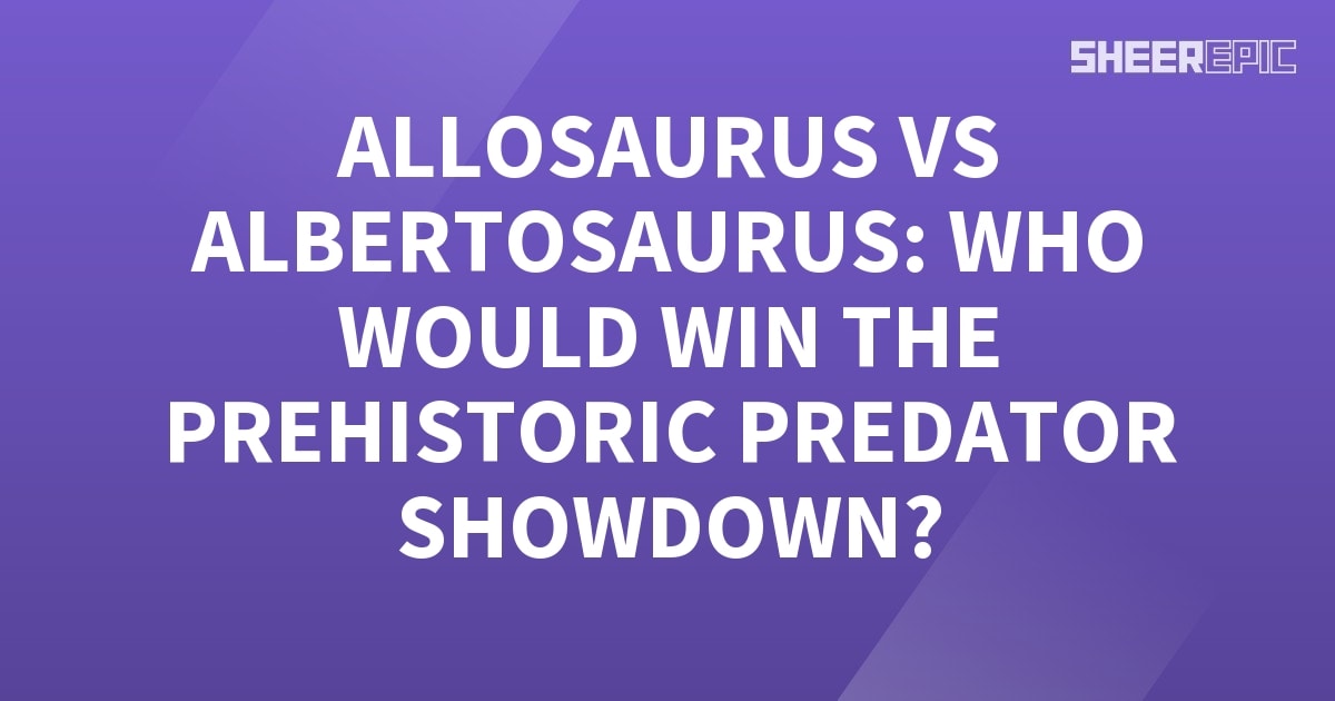 Allosaurus Vs Albertosaurus Who Would Win The Prehistoric Predator Showdown Sheer Epic