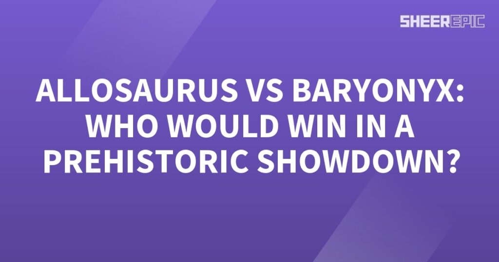 Allosaurus vs Baryonyx: A Prehistoric Showdown