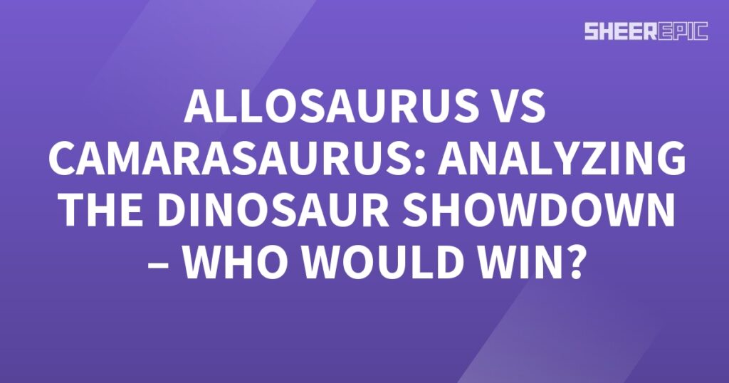 The Allosaurus vs Camarasaurus in a thrilling Dinosaur Showdown! Who would win?