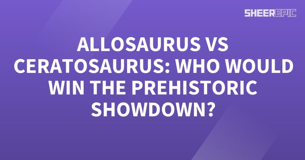 Allosaurus vs Ceratosaurus: The Prehistoric Showdown