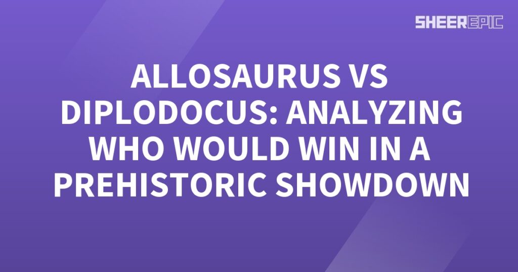 Analyzing the prehistoric showdown between Allosaurus and Diplodocus.