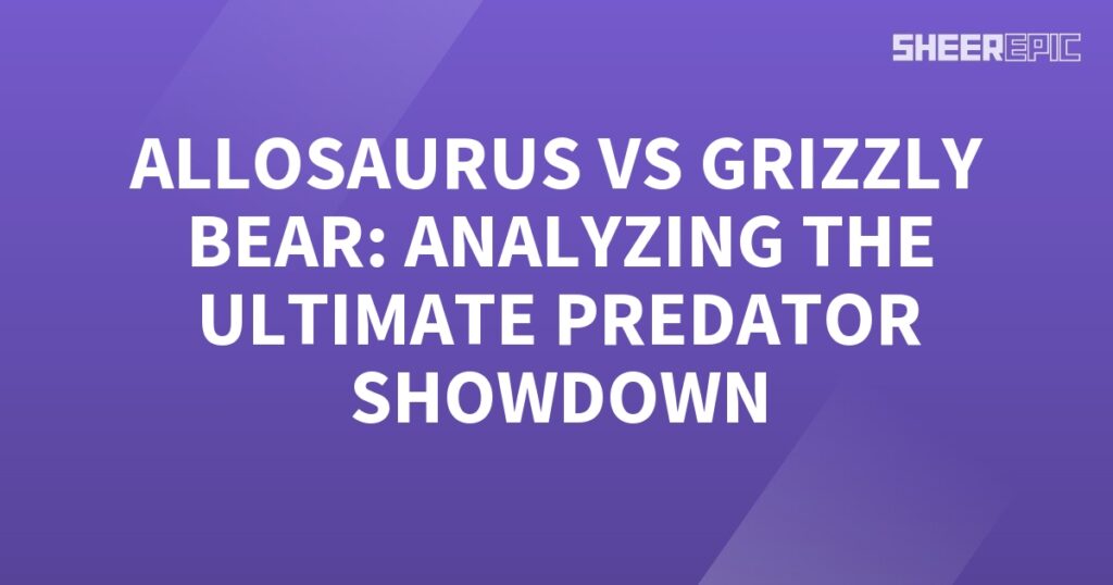 Allosaurus and grizzly bear engage in an epic predator showdown.