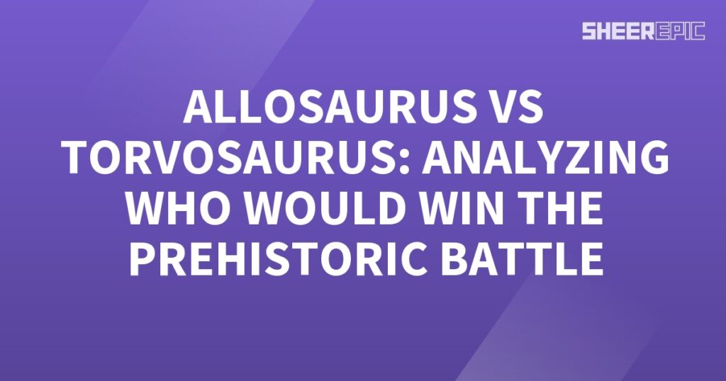 Allosaurus vs Torosaurus: Analyzing the Prehistoric Battle