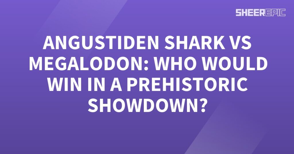 A purple background with the words Angustiden Shark vs Megalodon, who would win a prehistoric showdown?