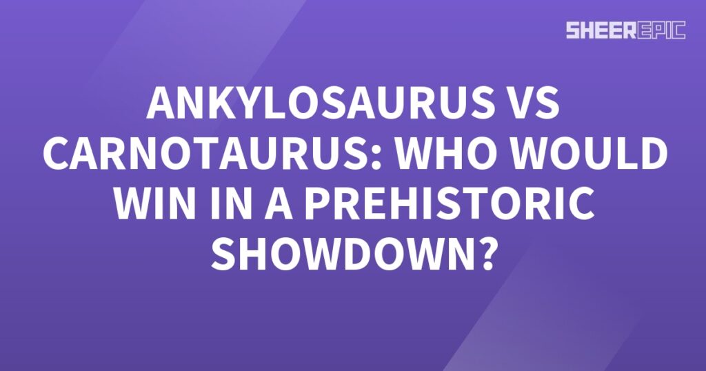 Ankylosaurus and Carnotaurus, two prehistoric giants competing in an epic showdown.