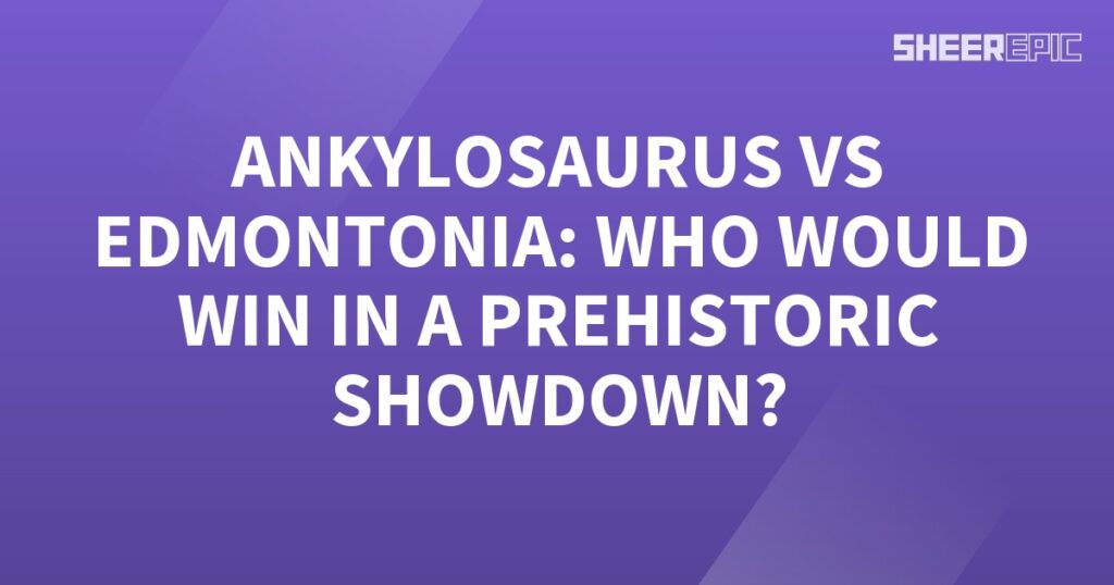 Ankylosaurus vs Edmontonia, who would win in a prehistoric showdown.