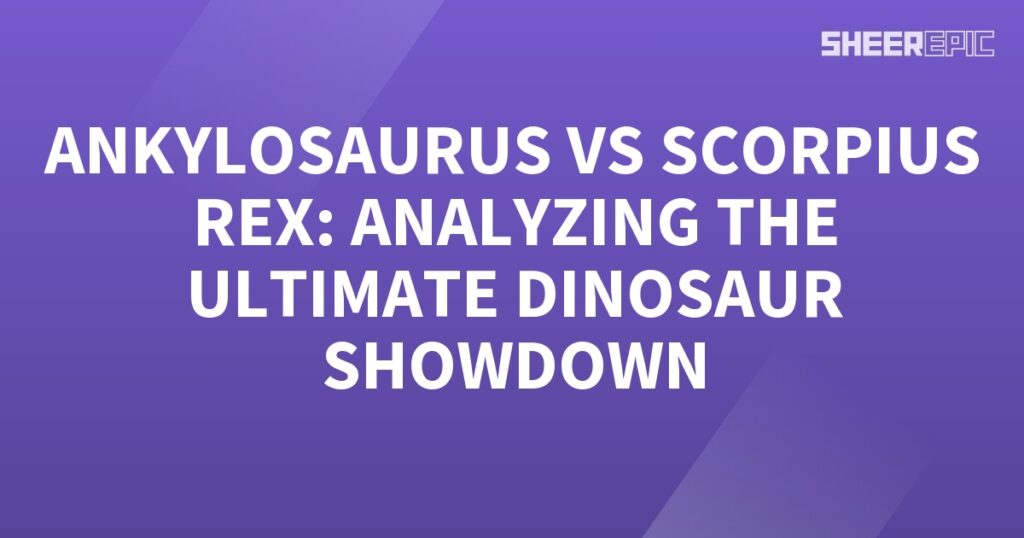 The ultimate dinosaur showdown between Ankylosaurus and Scorpius Rex.