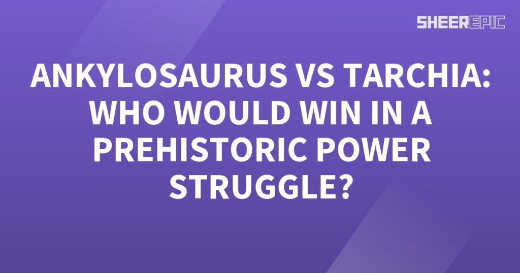 A purple background featuring white text discussing the Prehistoric Power Struggle between Ankylosaurus and Tarchia.