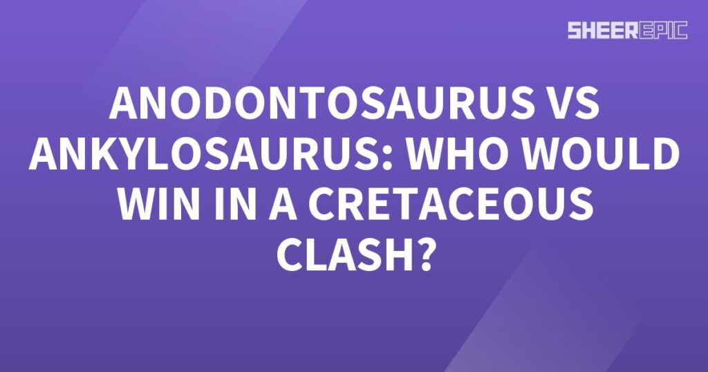 Anodontosaurus vs Ankylosaurus: Who would win in a Cretaceous clash?