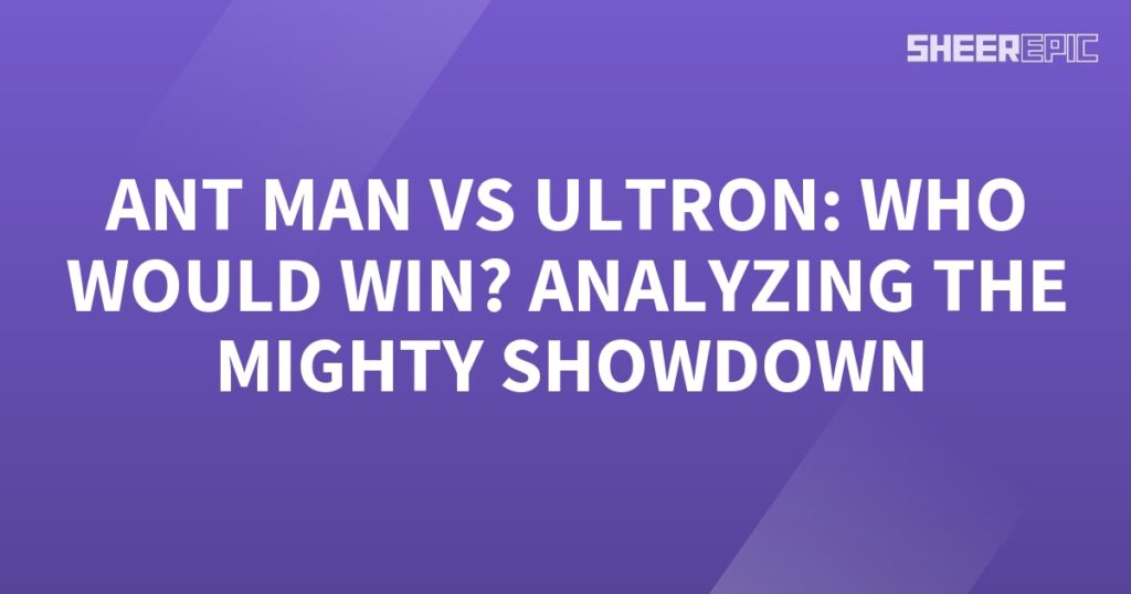 Analyzing the epic showdown between Ant-Man and Ultron to determine the winner.