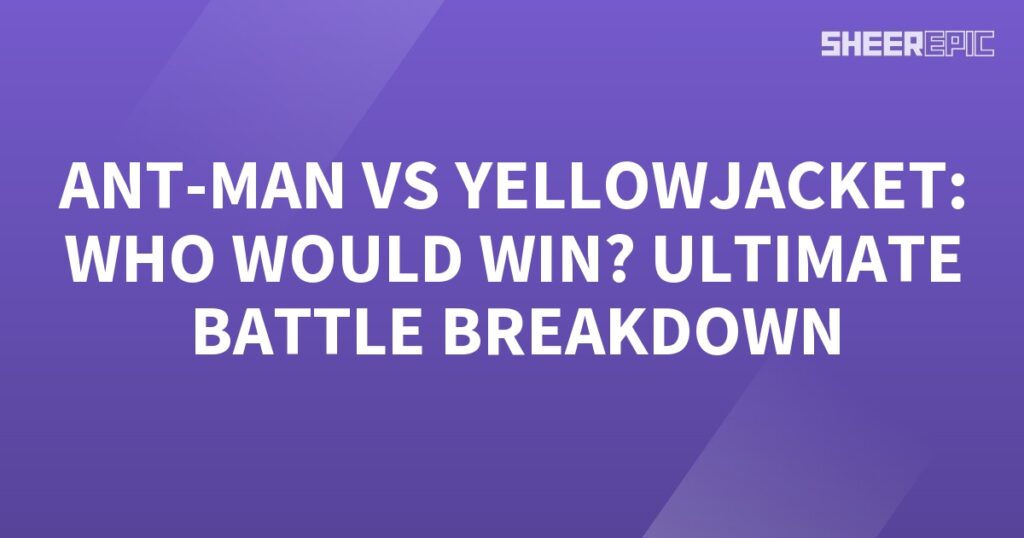 Yellowjacket vs Ant-Man: Ultimate Battle Breakdown. Who would win?