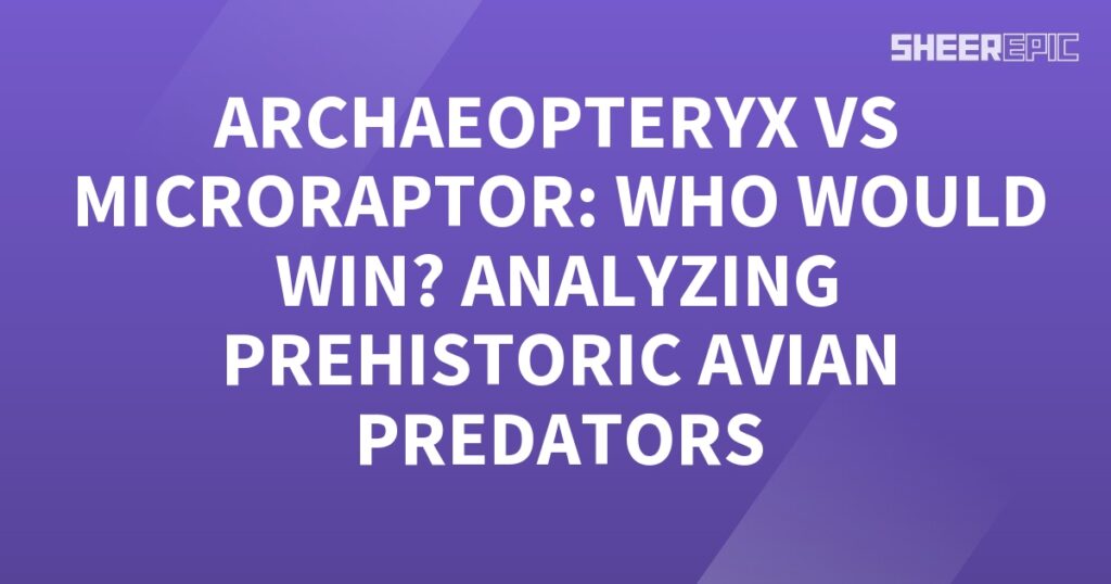 Archaeopteryx and Microraptor - Analyzing Prehistoric Avian Predators