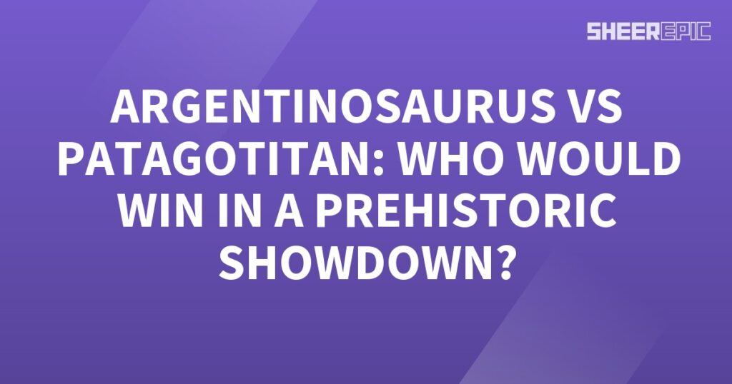 Prehistoric Argentinosaurus vs Patagotitan - Who Would Win in a Showdown