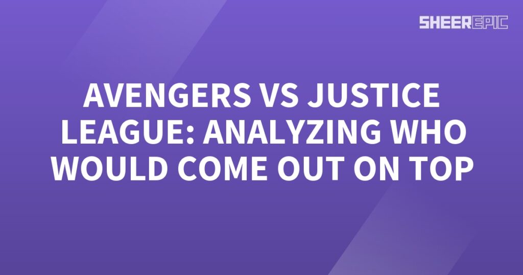 A purple background with the words Avengers vs Justice League, analyzing their battle for supremacy.