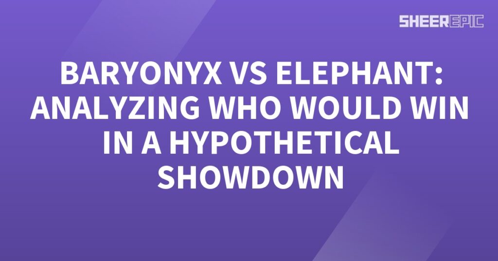 Baryonyx and Elephant showdown analysis