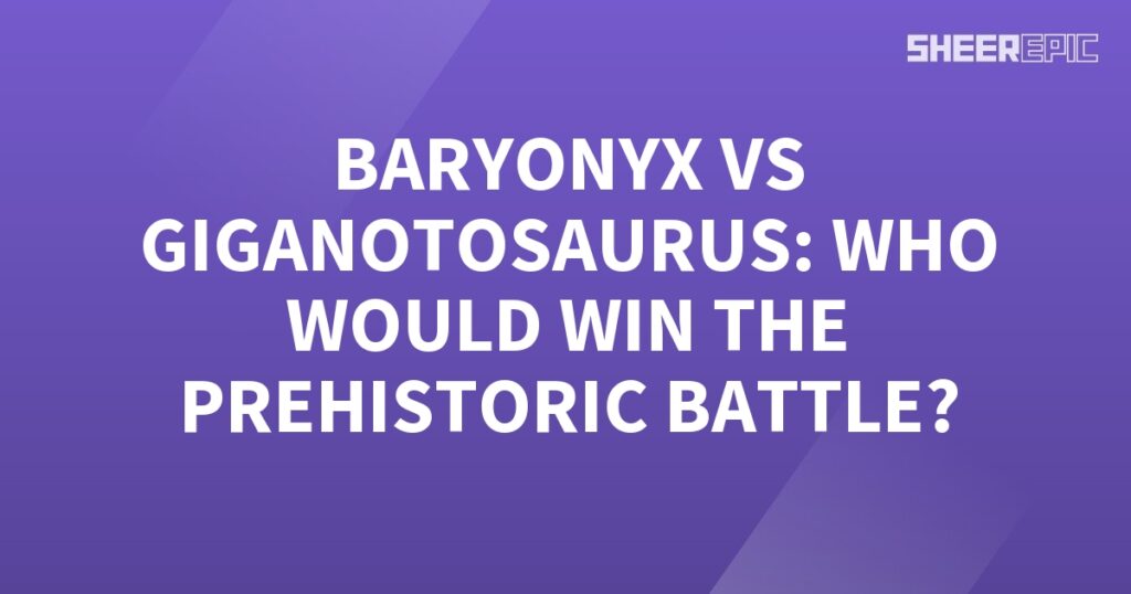 In the ultimate prehistoric battle, who would emerge victorious between the formidable Baryonyx and the colossal Giganotosaurus?