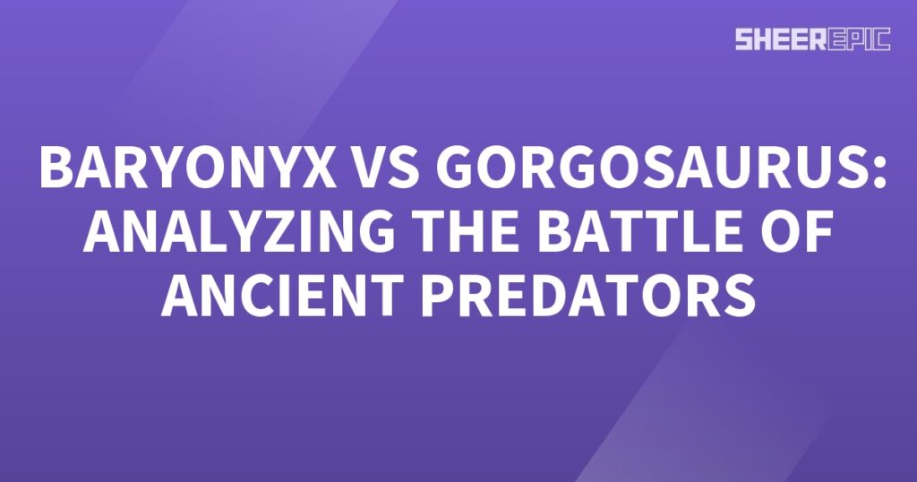 Baryonyx vs Gorgosaurus - analyzing the battle of ancient predators.