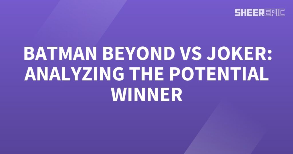 Analyzing the potential winner in the Batman Beyond vs Joker face-off.