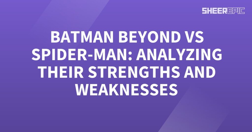 Analyzing the strengths and weaknesses of Batman Beyond and Spider-Man in a face-off.