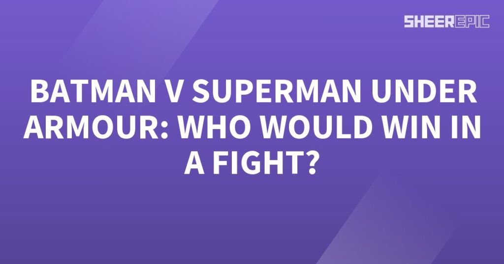 Batman v Superman Under Armour, who would win in a fight?