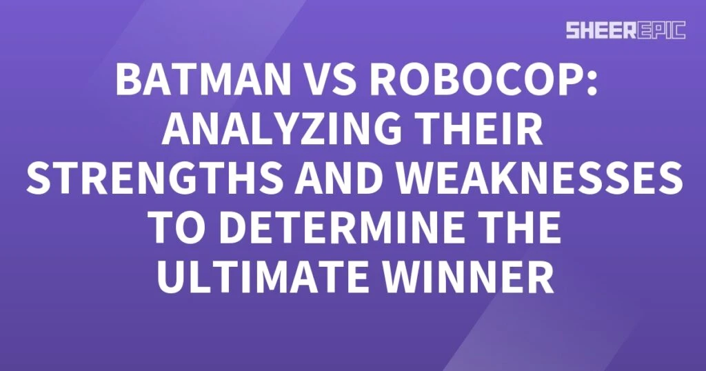 Analyzing the strengths and weaknesses of Batman vs Robocop to determine the ultimate winner.