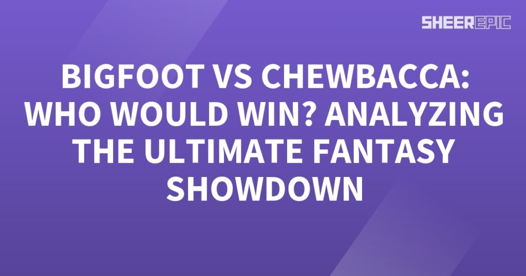 In the ultimate fantasy showdown, Bigfoot and Chewbacca face off to determine who would emerge victorious.