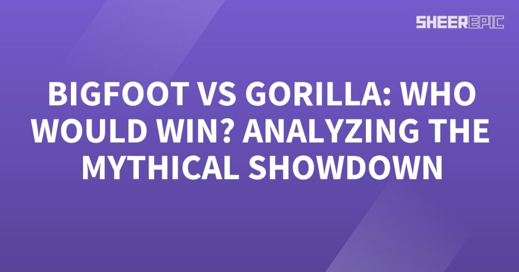 Bigfoot vs gorilla: analyzing the mythical showcase?