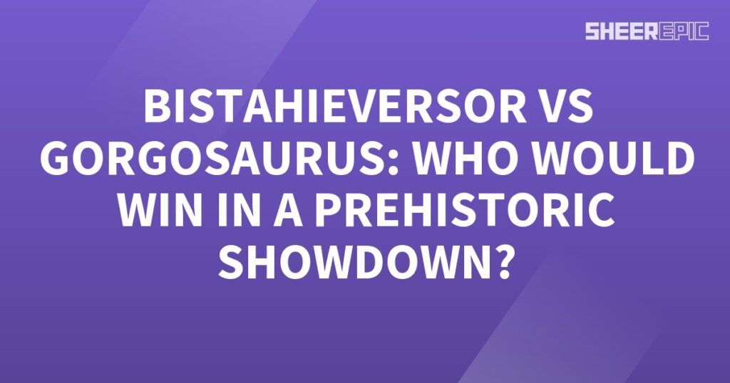 A purple background featuring a Prehistoric Showdown with Gorgosaurus and Bistahieversor, depicted in striking white text.