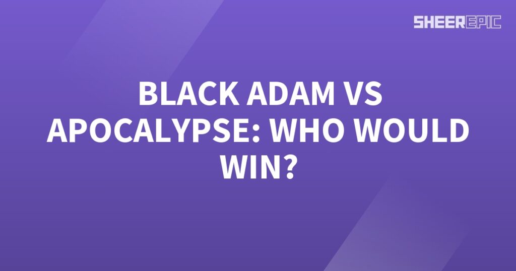 Who would win in a battle between Black Adam and Apocalypse?