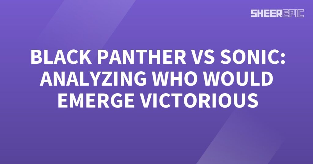 In this analysis, we pit the mighty Black Panther against the lightning-fast Sonic to determine who would emerge as the ultimate victor.