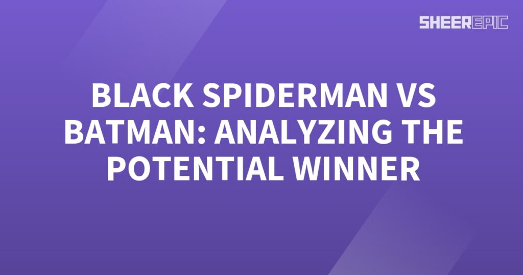 Analyzing the potential winner between Black Spiderman and Batman.