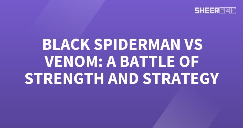 Black Spiderman and Venom engage in a fierce battle, combining their remarkable strength and tactical prowess.