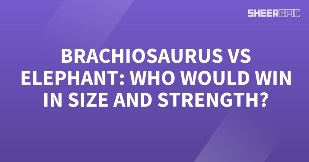 In a battle of size and strength, who would emerge victorious between the Brachiosaurus and the elephant?