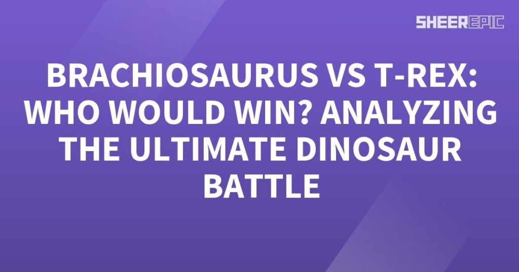 Analyzing the ultimate dinosaur battle between Brachiosaurus and T-Rex.