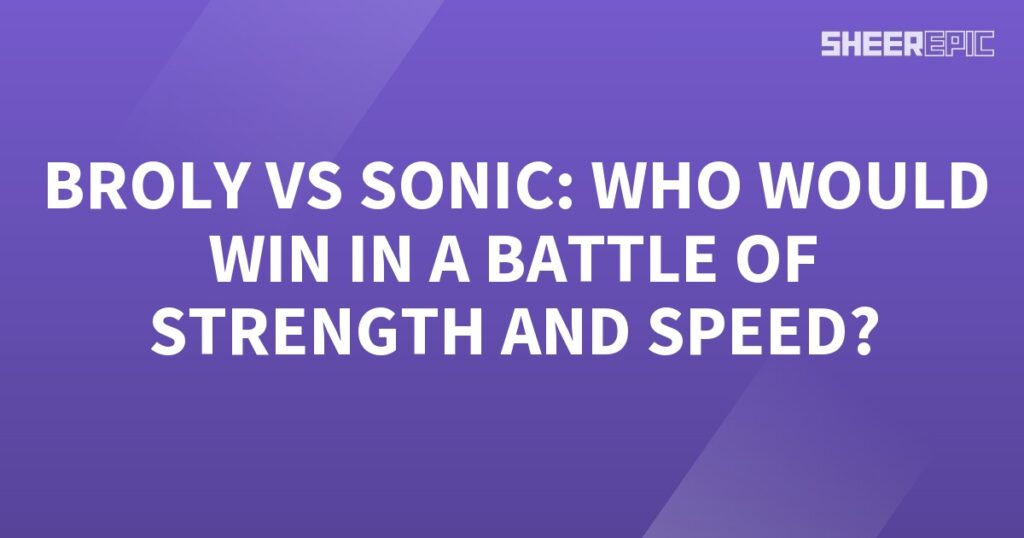 In an epic battle between Broly and Sonic, who would emerge victorious in the ultimate clash of strength and speed?