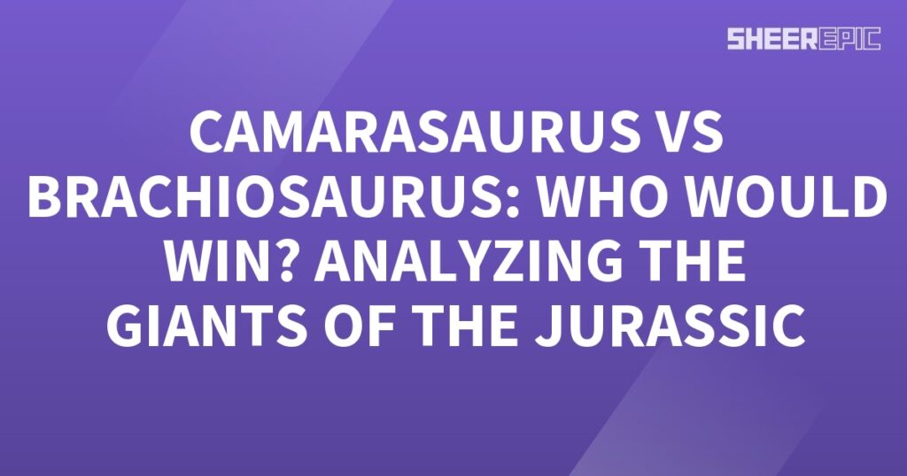 Analyzing the giant dinosaurs of the Jurassic - Camarasaurus vs Brachiosaurus