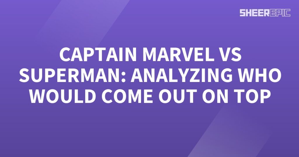 Superman and Captain Marvel, two iconic superheroes, pitted against each other in a thrilling analysis to determine the ultimate victor.