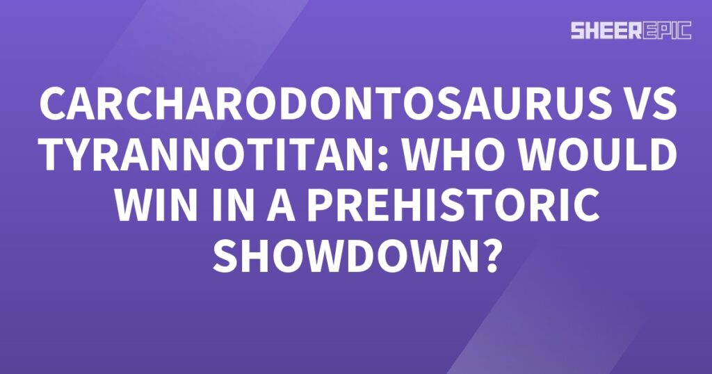 Caradontosaurus vs Tyrannotitan - a prehistoric showdown!