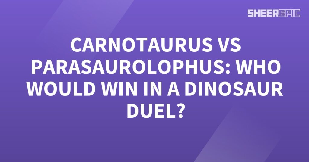 Carnotaurus vs Parasaurolophus: Who Would Win in a Dinosaur Duel?