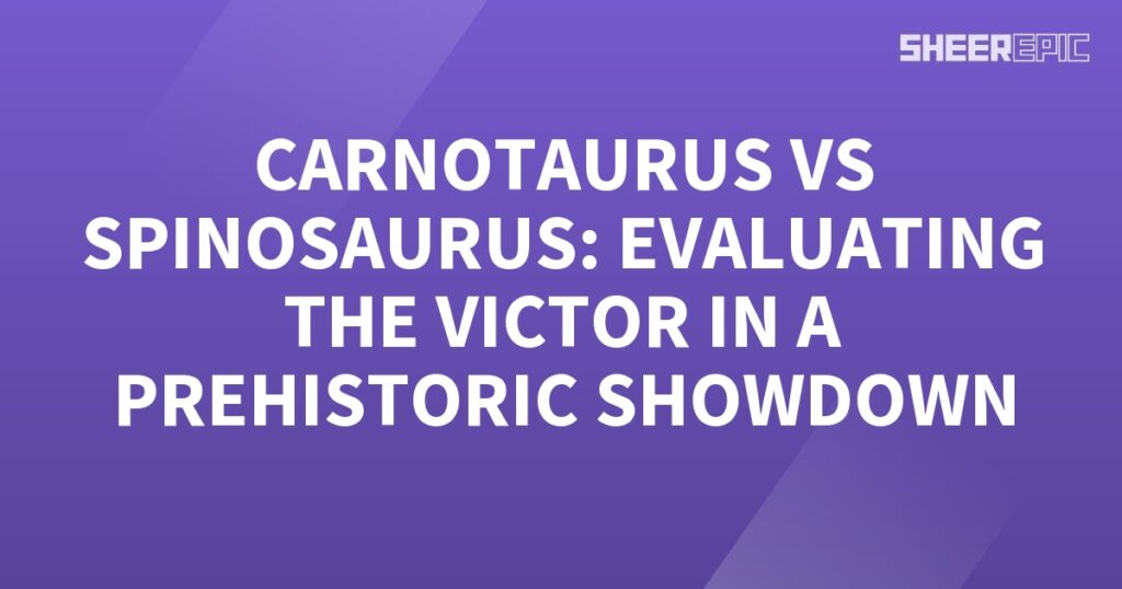 Carnotaurus vs Spinosaurus - A Prehistoric Showdown