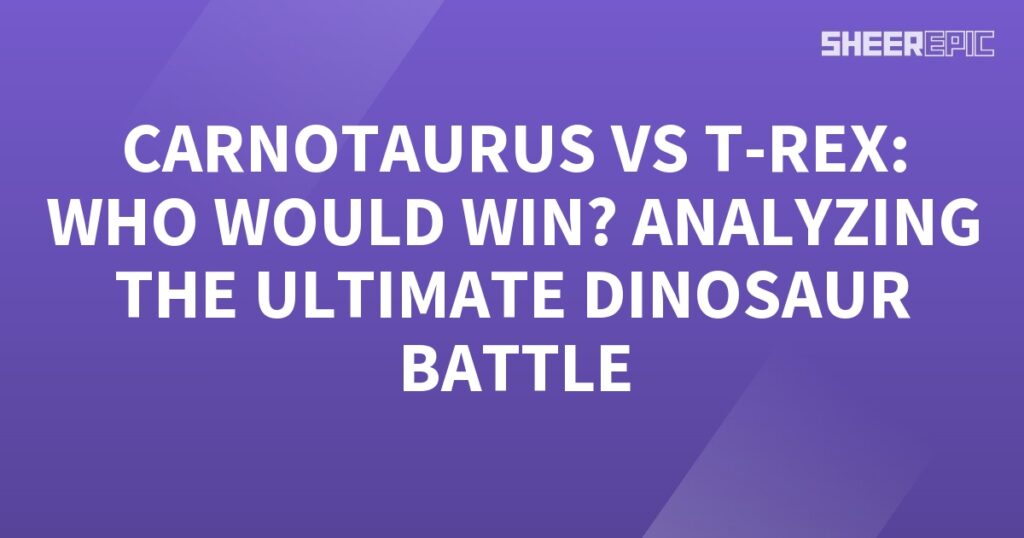 Analyzing the ultimate dinosaur battle between Carnivores and T-Rex to determine the winner.