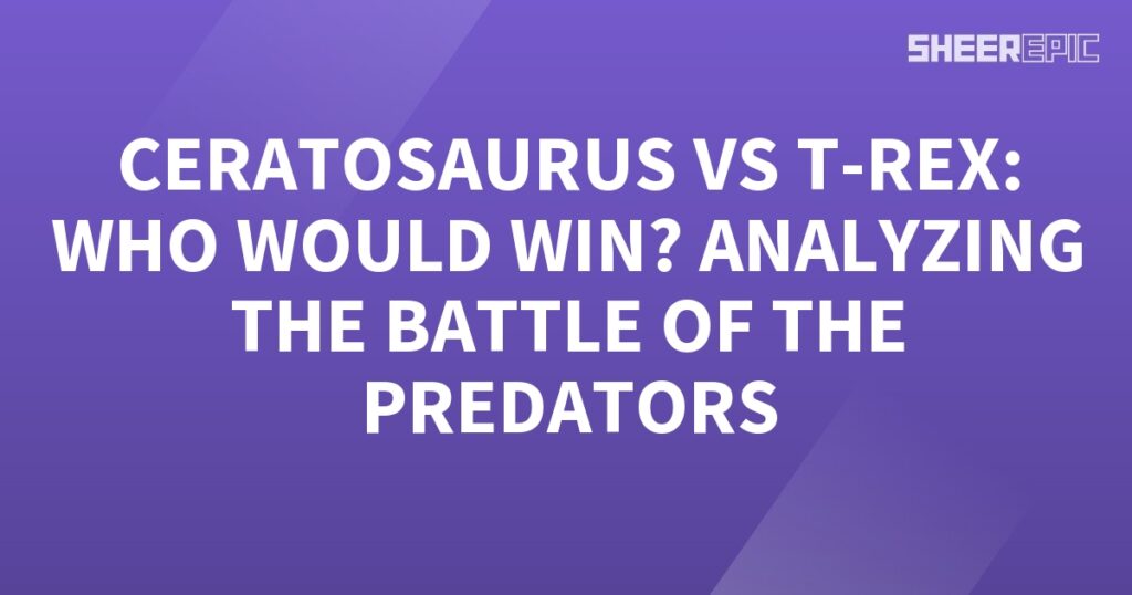 Analyzing the battle between Ceratosaurus and T-Rex, two formidable predators.