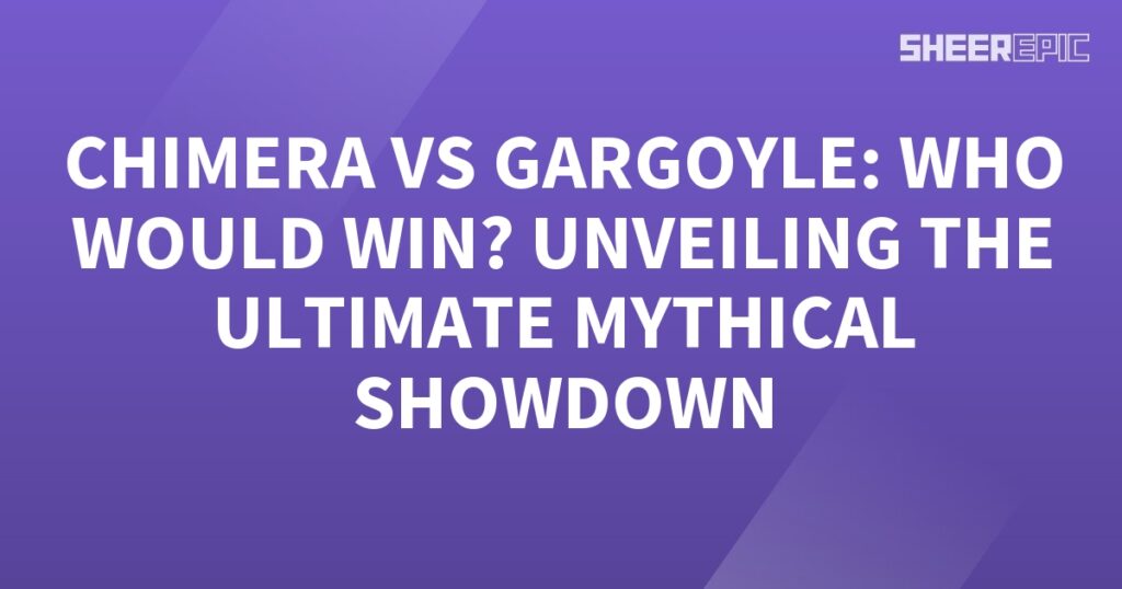 Chimera and gargoyle, the ultimate mythical showdown!