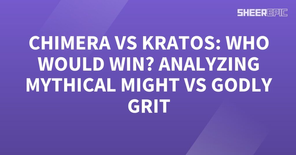 A purple background with the words chimera vs Kratos, analyzing mythical vs godly might.