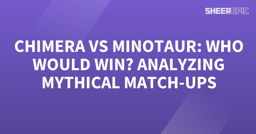 A purple background with the words chimera and minotaur who would win? analyzing mythical match-ups.