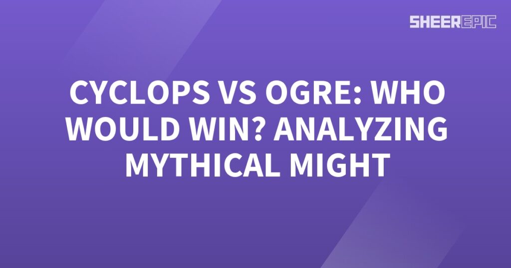 Analyzing the battle between a Cyclops and an Ogre to determine the winner, showcasing their mythical might.