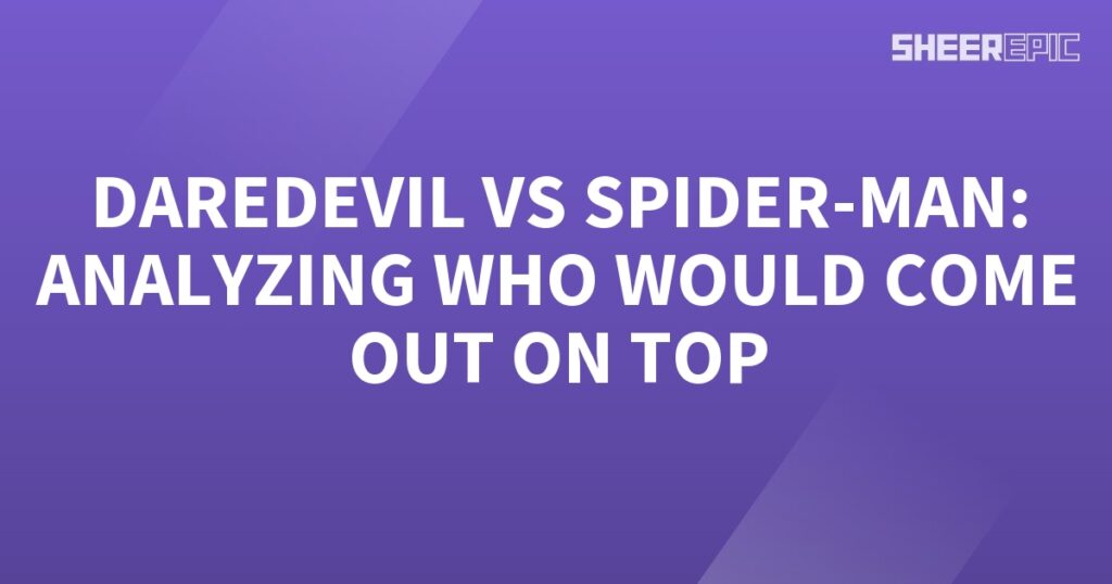 Analyzing the epic showdown between Daredevil and Spider-Man to determine the ultimate victor.