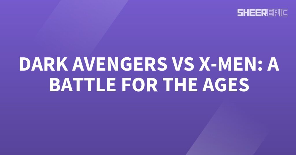 Dark Avengers and X-Men engage in a Battle for the Ages.