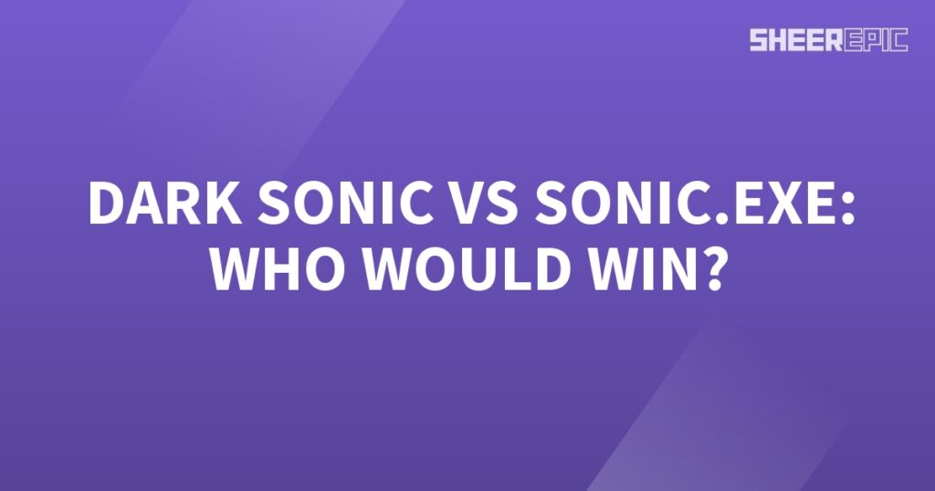 Who would win in a battle between Dark Sonic and Sonic.exe?